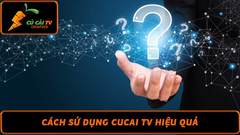 Câu hỏi thường gặp Cucai TV - Nếu Bạn Đang Thăc Mắc