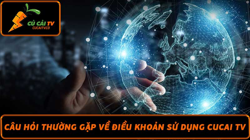 Điều khoản sử dụng Cucai TV - Người Xem Cần Hiểu Rõ